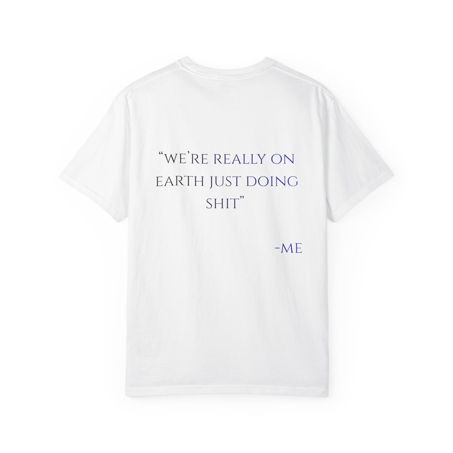 Graphic T-Shirt — Cartoon Earth Character Front & “We’re Really On Earth Just Doing Shit” Quote Back